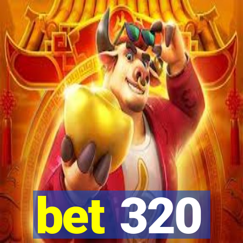 bet 320